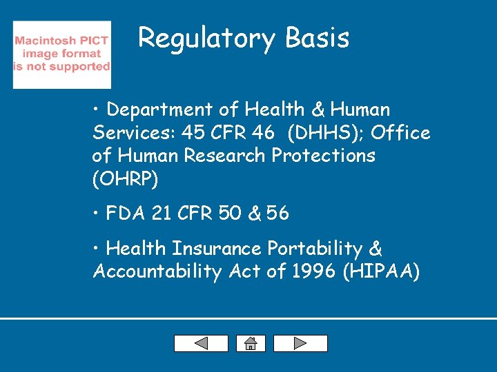 Regulatory Basis • Department of Health & Human Services: 45 CFR 46 (DHHS); Office