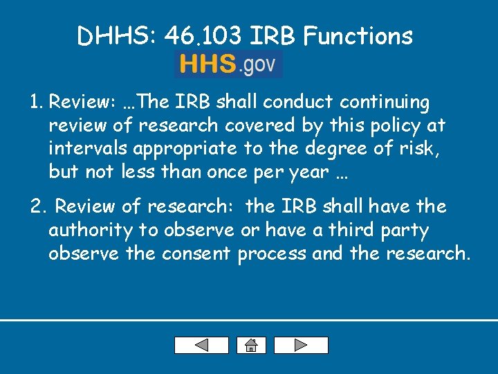 DHHS: 46. 103 IRB Functions 1. Review: …The IRB shall conduct continuing review of