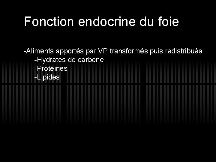 Fonction endocrine du foie -Aliments apportés par VP transformés puis redistribués -Hydrates de carbone