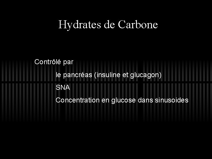 Hydrates de Carbone Contrôlé par le pancréas (insuline et glucagon) SNA Concentration en glucose