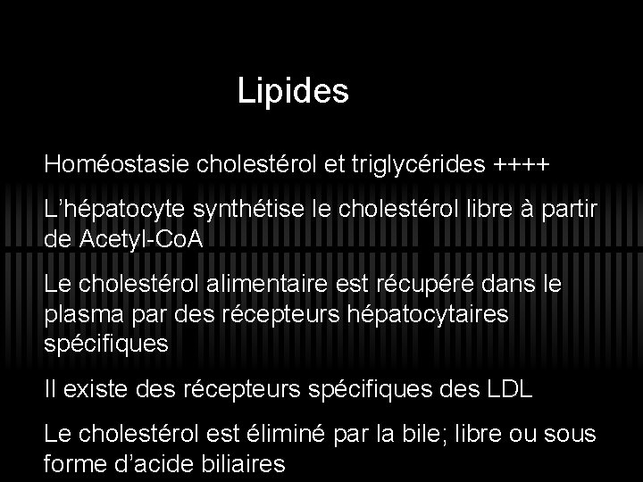 Lipides Homéostasie cholestérol et triglycérides ++++ L’hépatocyte synthétise le cholestérol libre à partir de