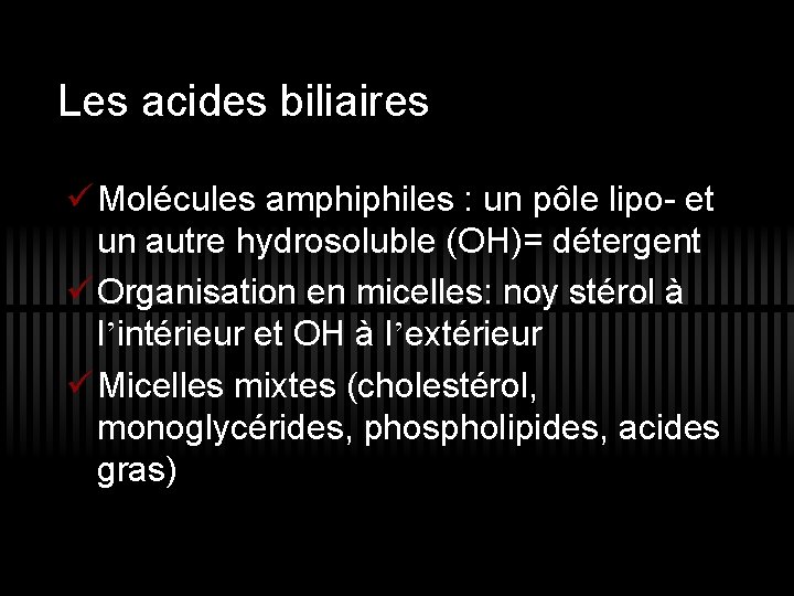 Les acides biliaires ü Molécules amphiphiles : un pôle lipo- et un autre hydrosoluble