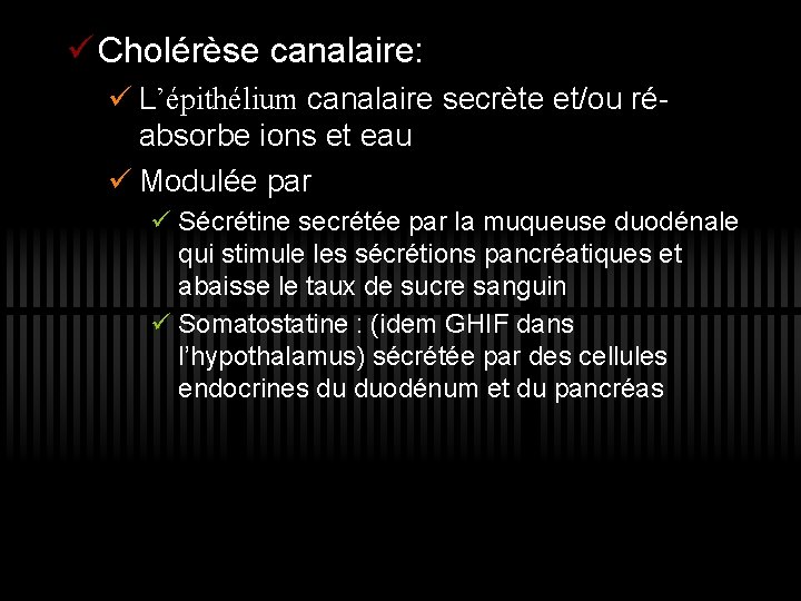 ü Cholérèse canalaire: ü L’épithélium canalaire secrète et/ou réabsorbe ions et eau ü Modulée