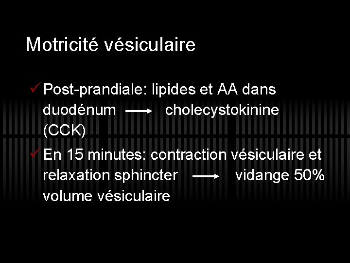 Motricité vésiculaire ü Post-prandiale: lipides et AA dans duodénum cholecystokinine (CCK) ü En 15