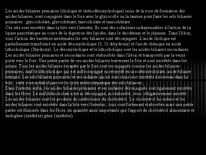 Les acides biliaires primaires (cholique et chénodésoxycholique) issus de la voie de formation des