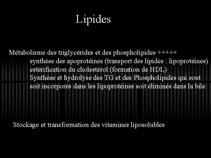 Lipides Métabolisme des triglycérides et des phospholipides +++++ synthèse des apoprotéines (transport des lipides