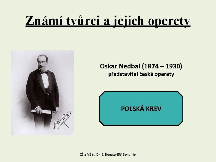 Známí tvůrci a jejich operety Oskar Nedbal (1874 – 1930) představitel české operety POLSKÁ