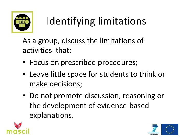 Identifying limitations As a group, discuss the limitations of activities that: • Focus on