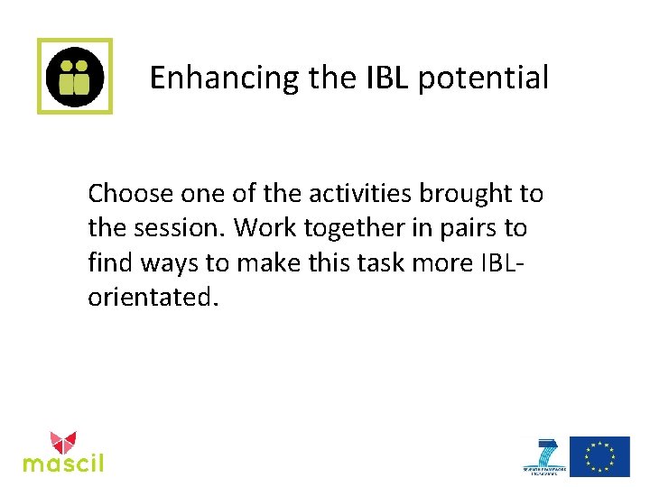 Enhancing the IBL potential Choose one of the activities brought to the session. Work