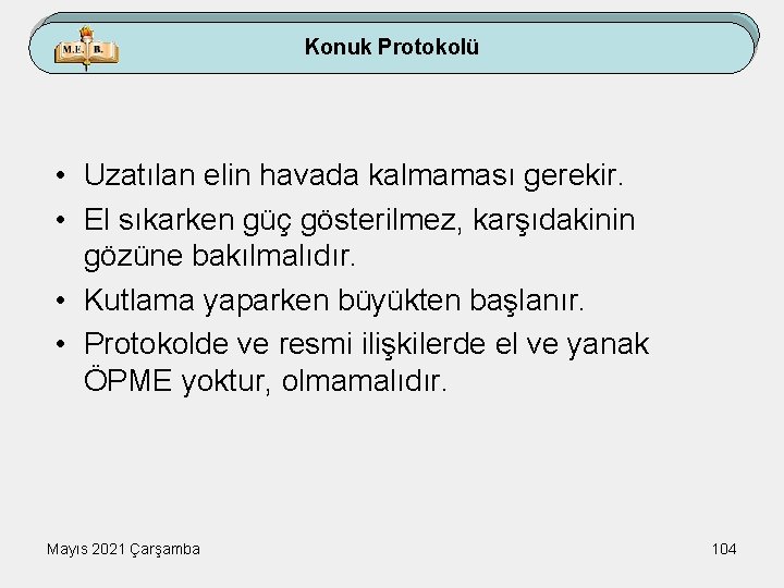 Konuk Protokolü • Uzatılan elin havada kalmaması gerekir. • El sıkarken güç gösterilmez, karşıdakinin