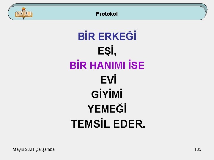 Protokol BİR ERKEĞİ EŞİ, BİR HANIMI İSE EVİ GİYİMİ YEMEĞİ TEMSİL EDER. Mayıs 2021