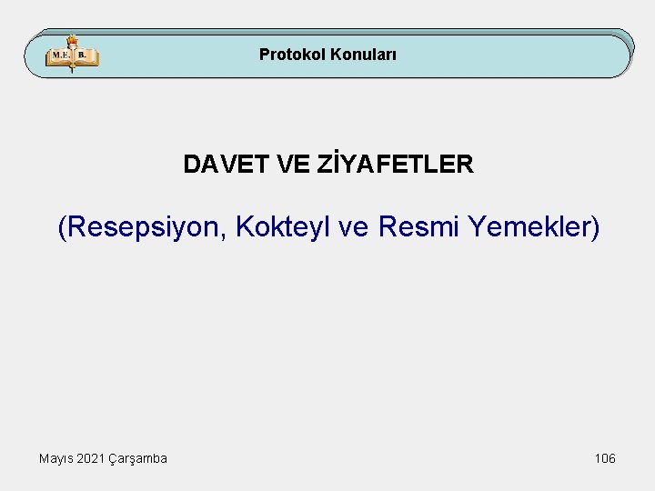 Protokol Konuları DAVET VE ZİYAFETLER (Resepsiyon, Kokteyl ve Resmi Yemekler) Mayıs 2021 Çarşamba 106