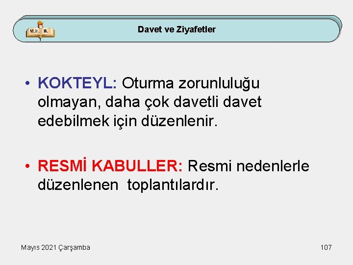 Davet ve Ziyafetler • KOKTEYL: Oturma zorunluluğu olmayan, daha çok davetli davet edebilmek için