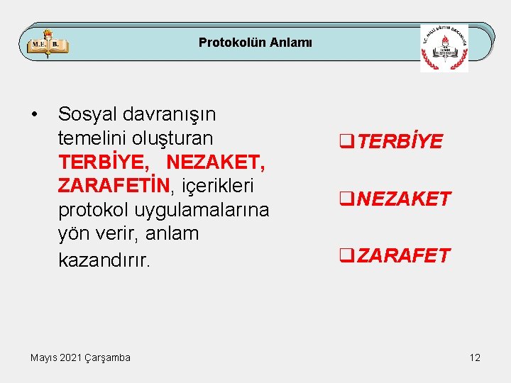 Protokolün Anlamı • Sosyal davranışın temelini oluşturan TERBİYE, NEZAKET, ZARAFETİN, içerikleri protokol uygulamalarına yön