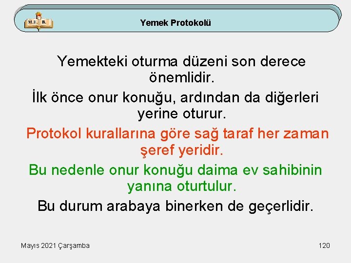 Yemek Protokolü Yemekteki oturma düzeni son derece önemlidir. İlk önce onur konuğu, ardından da