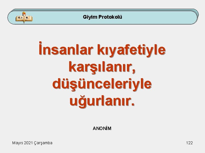 Giyim Protokolü İnsanlar kıyafetiyle karşılanır, düşünceleriyle uğurlanır. ANONİM Mayıs 2021 Çarşamba 122 