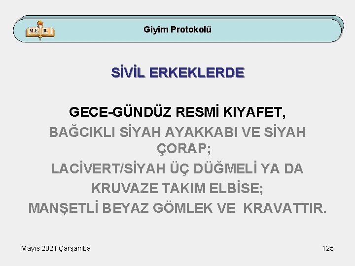 Giyim Protokolü SİVİL ERKEKLERDE GECE-GÜNDÜZ RESMİ KIYAFET, BAĞCIKLI SİYAH AYAKKABI VE SİYAH ÇORAP; LACİVERT/SİYAH