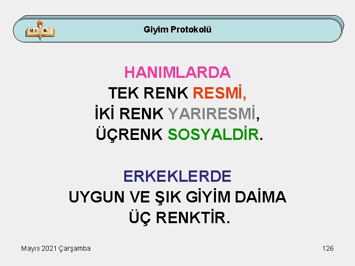 Giyim Protokolü HANIMLARDA TEK RENK RESMİ, İKİ RENK YARIRESMİ, ÜÇRENK SOSYALDİR. ERKEKLERDE UYGUN VE