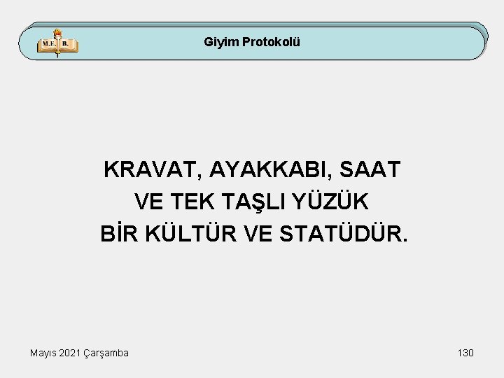 Giyim Protokolü KRAVAT, AYAKKABI, SAAT VE TEK TAŞLI YÜZÜK BİR KÜLTÜR VE STATÜDÜR. Mayıs