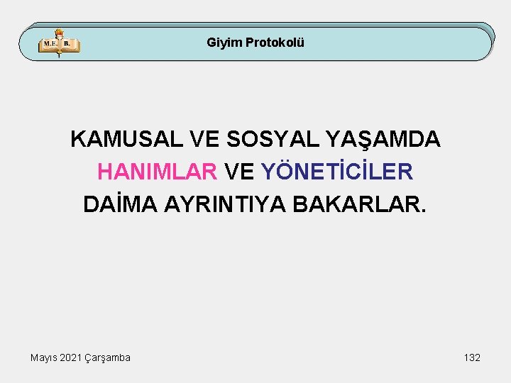 Giyim Protokolü KAMUSAL VE SOSYAL YAŞAMDA HANIMLAR VE YÖNETİCİLER DAİMA AYRINTIYA BAKARLAR. Mayıs 2021