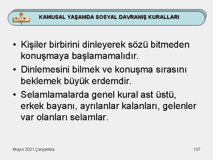 KAMUSAL YAŞAMDA SOSYAL DAVRANIŞ KURALLARI • Kişiler birbirini dinleyerek sözü bitmeden konuşmaya başlamamalıdır. •