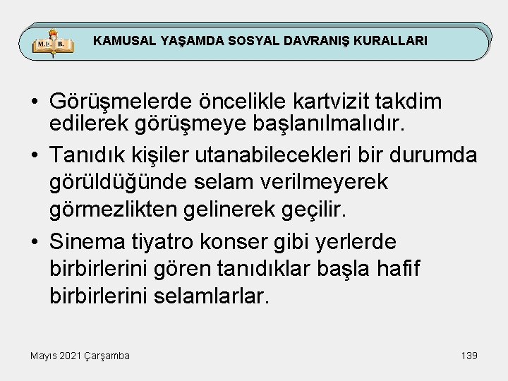 KAMUSAL YAŞAMDA SOSYAL DAVRANIŞ KURALLARI • Görüşmelerde öncelikle kartvizit takdim edilerek görüşmeye başlanılmalıdır. •