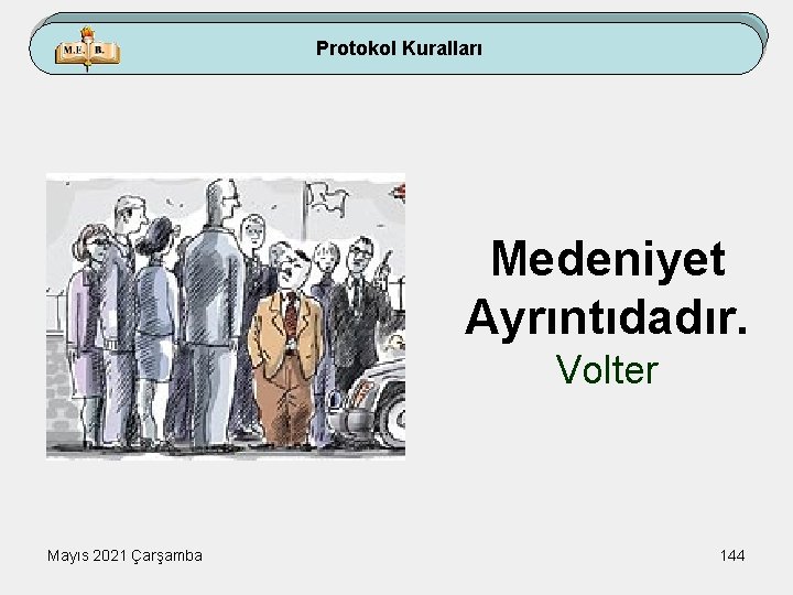 Protokol Kuralları Medeniyet Ayrıntıdadır. Volter Mayıs 2021 Çarşamba 144 