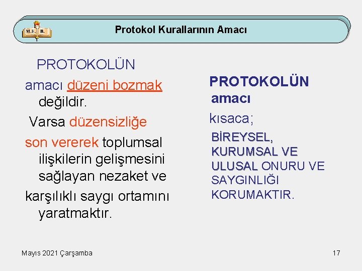 Protokol Kurallarının Amacı PROTOKOLÜN amacı düzeni bozmak değildir. Varsa düzensizliğe son vererek toplumsal ilişkilerin