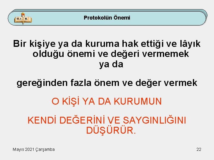 Protokolün Önemi Bir kişiye ya da kuruma hak ettiği ve lâyık olduğu önemi ve