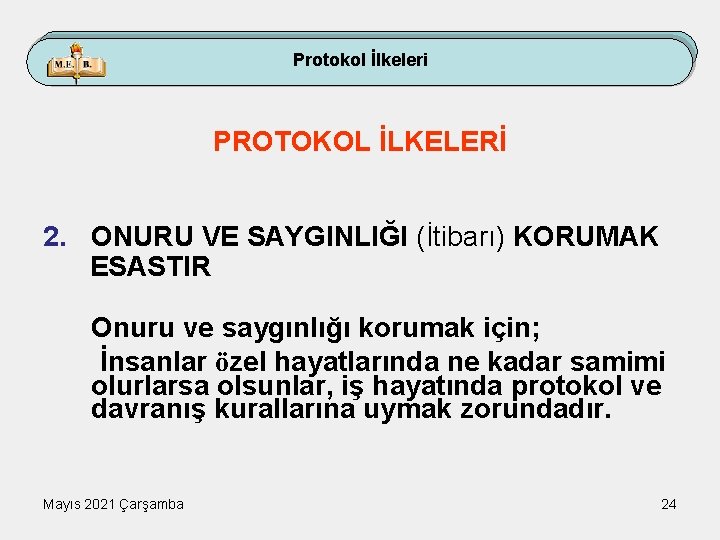 Protokol İlkeleri PROTOKOL İLKELERİ 2. ONURU VE SAYGINLIĞI (İtibarı) KORUMAK ESASTIR Onuru ve saygınlığı