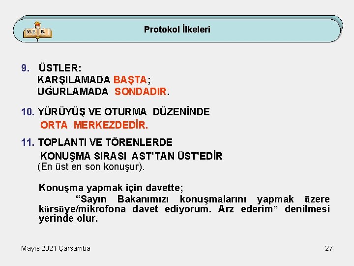 Protokol İlkeleri 9. ÜSTLER: KARŞILAMADA BAŞTA; UĞURLAMADA SONDADIR. 10. YÜRÜYÜŞ VE OTURMA DÜZENİNDE ORTA