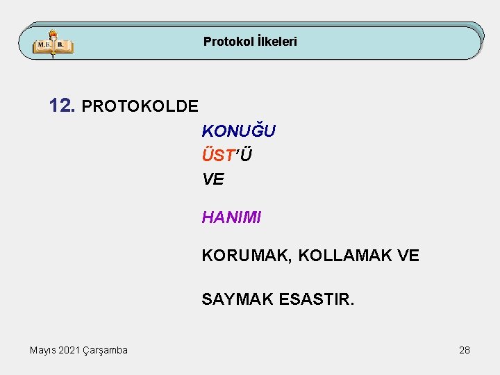 Protokol İlkeleri 12. PROTOKOLDE KONUĞU ÜST’Ü VE HANIMI KORUMAK, KOLLAMAK VE SAYMAK ESASTIR. Mayıs