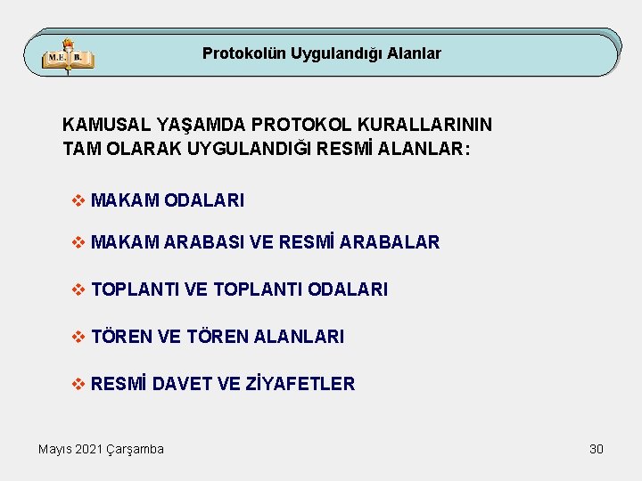 Protokolün Uygulandığı Alanlar KAMUSAL YAŞAMDA PROTOKOL KURALLARININ TAM OLARAK UYGULANDIĞI RESMİ ALANLAR: v MAKAM