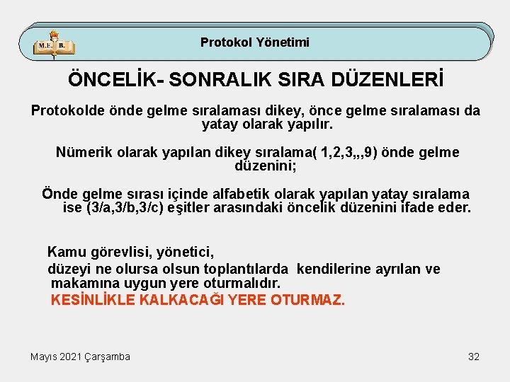 Protokol Yönetimi ÖNCELİK- SONRALIK SIRA DÜZENLERİ Protokolde önde gelme sıralaması dikey, önce gelme sıralaması