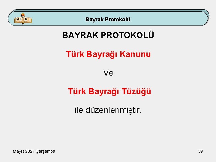 Bayrak Protokolü BAYRAK PROTOKOLÜ Türk Bayrağı Kanunu Ve Türk Bayrağı Tüzüğü ile düzenlenmiştir. Mayıs
