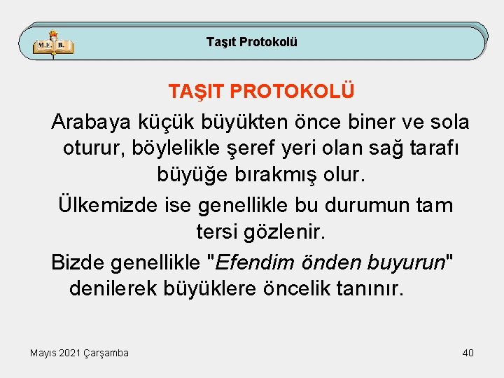 Taşıt Protokolü TAŞIT PROTOKOLÜ Arabaya küçük büyükten önce biner ve sola oturur, böylelikle şeref