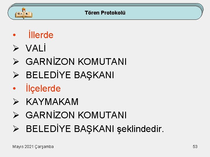 Tören Protokolü • Ø Ø Ø İllerde VALİ GARNİZON KOMUTANI BELEDİYE BAŞKANI İlçelerde KAYMAKAM