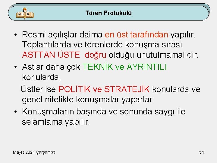 Tören Protokolü • Resmi açılışlar daima en üst tarafından yapılır. Toplantılarda ve törenlerde konuşma