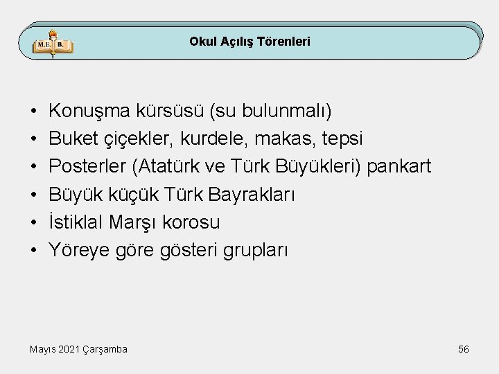 Okul Açılış Törenleri • • • Konuşma kürsüsü (su bulunmalı) Buket çiçekler, kurdele, makas,