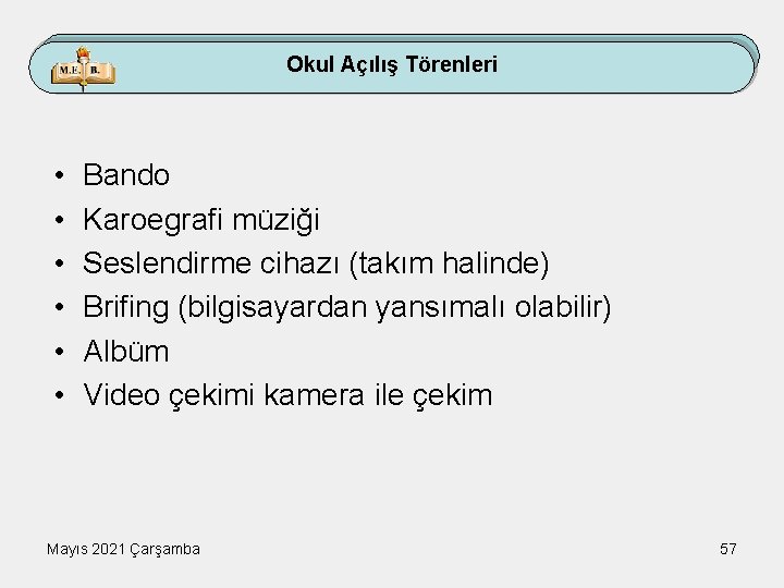 Okul Açılış Törenleri • • • Bando Karoegrafi müziği Seslendirme cihazı (takım halinde) Brifing