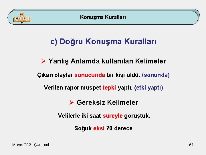 Konuşma Kuralları c) Doğru Konuşma Kuralları Ø Yanlış Anlamda kullanılan Kelimeler Çıkan olaylar sonucunda