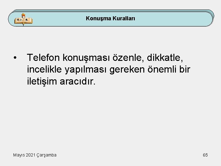 Konuşma Kuralları • Telefon konuşması özenle, dikkatle, incelikle yapılması gereken önemli bir iletişim aracıdır.