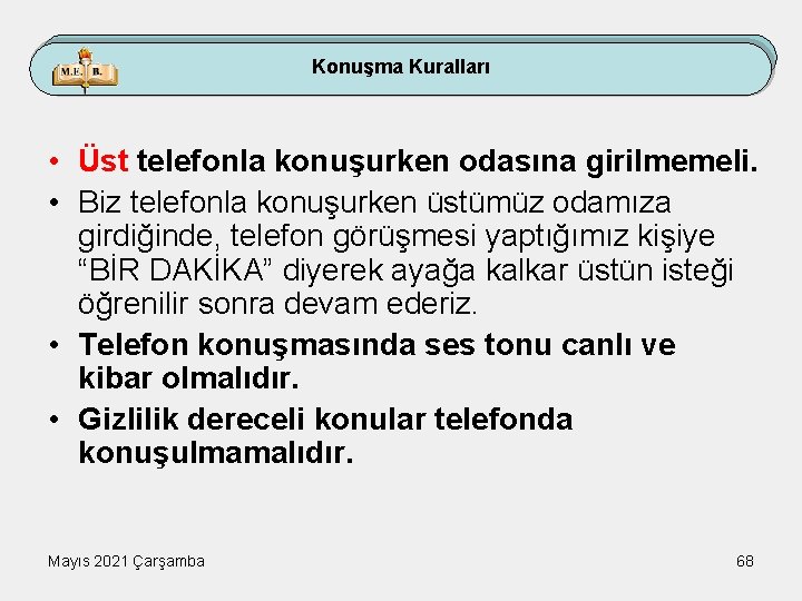 Konuşma Kuralları • Üst telefonla konuşurken odasına girilmemeli. • Biz telefonla konuşurken üstümüz odamıza