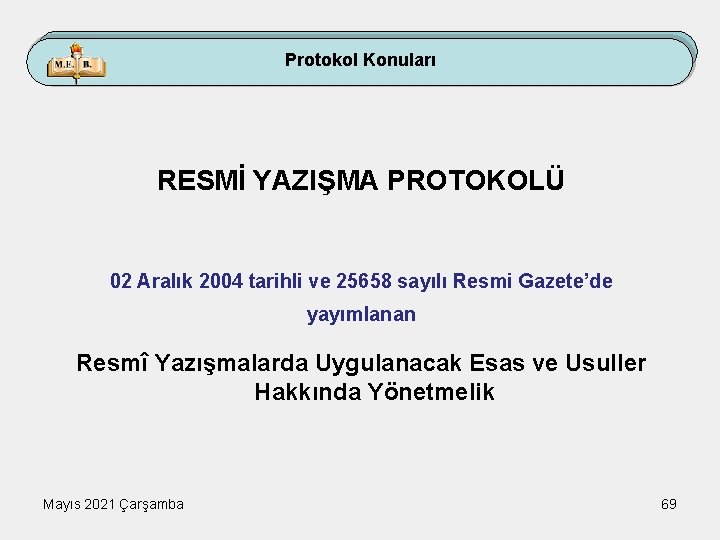 Protokol Konuları RESMİ YAZIŞMA PROTOKOLÜ 02 Aralık 2004 tarihli ve 25658 sayılı Resmi Gazete’de
