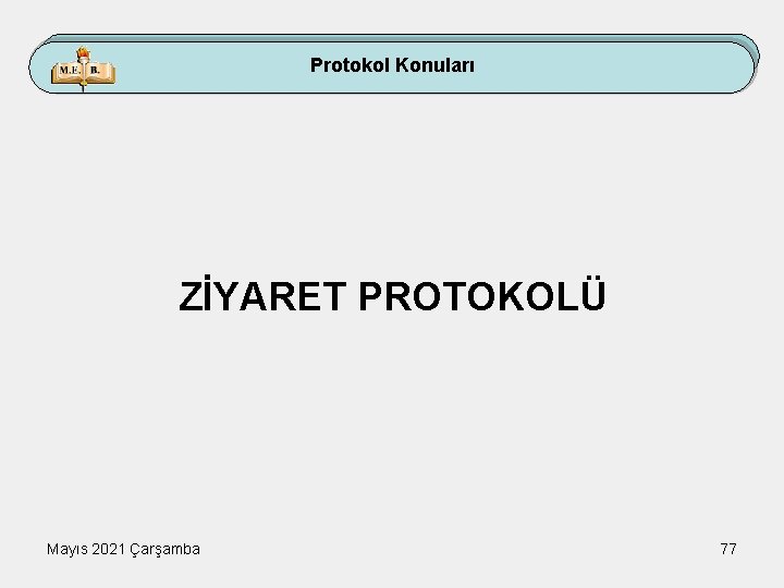 Protokol Konuları ZİYARET PROTOKOLÜ Mayıs 2021 Çarşamba 77 
