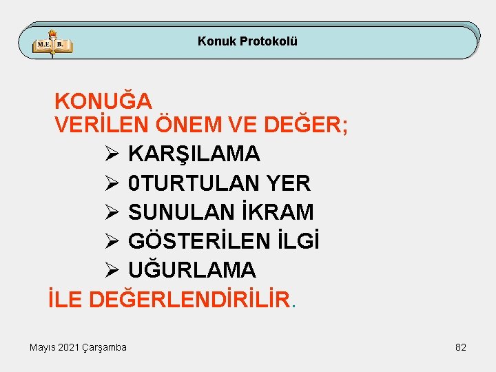 Konuk Protokolü KONUĞA VERİLEN ÖNEM VE DEĞER; Ø KARŞILAMA Ø 0 TURTULAN YER Ø