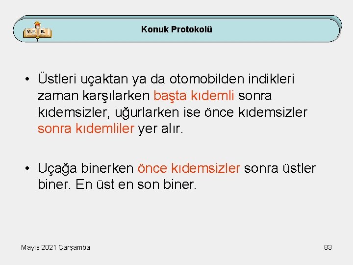 Konuk Protokolü • Üstleri uçaktan ya da otomobilden indikleri zaman karşılarken başta kıdemli sonra