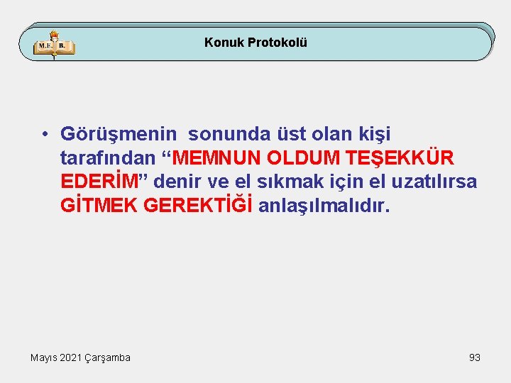 Konuk Protokolü • Görüşmenin sonunda üst olan kişi tarafından “MEMNUN OLDUM TEŞEKKÜR EDERİM” denir