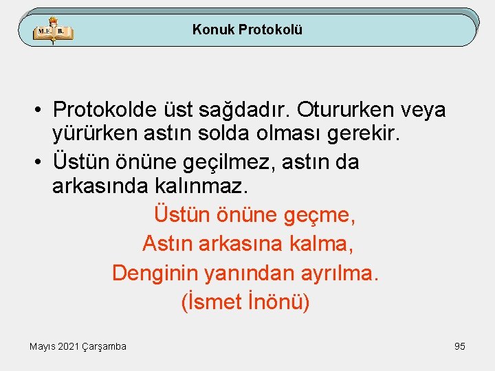 Konuk Protokolü • Protokolde üst sağdadır. Otururken veya yürürken astın solda olması gerekir. •