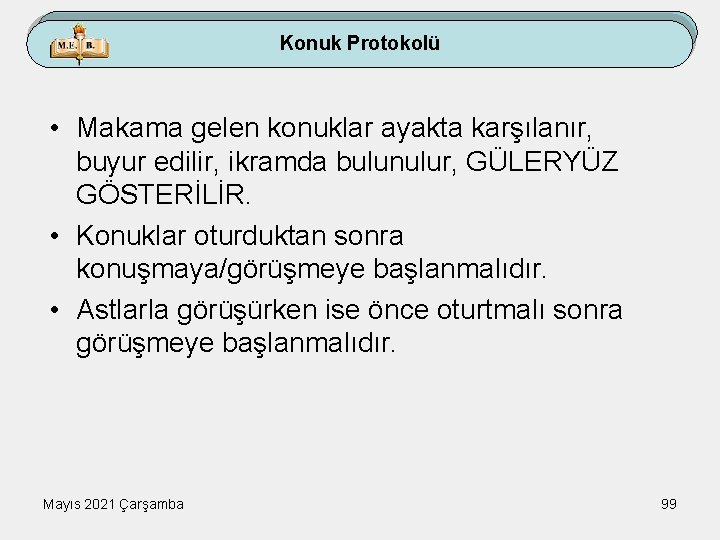 Konuk Protokolü • Makama gelen konuklar ayakta karşılanır, buyur edilir, ikramda bulunulur, GÜLERYÜZ GÖSTERİLİR.